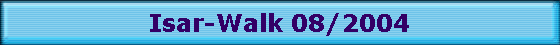 Isar-Walk 08/2004